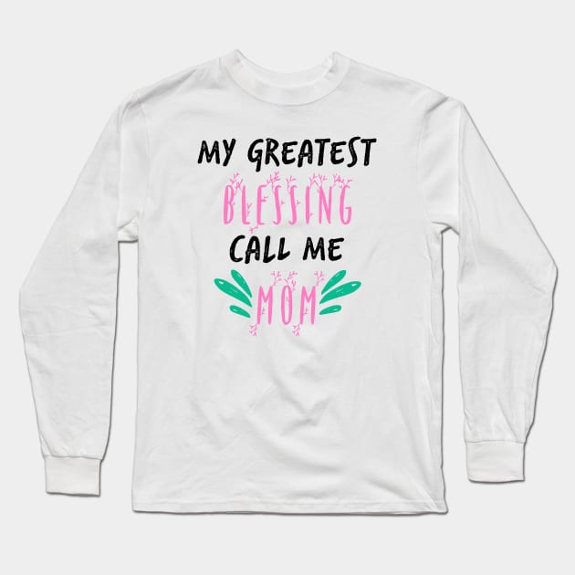 My Greatest Blessing Call Me Mom Long Sleeve T-Shirt by UnderDesign